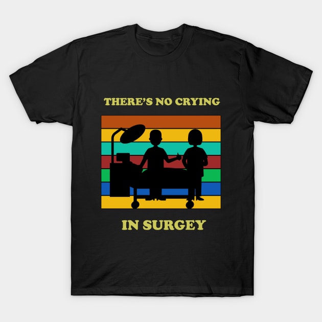 There's no crying in surgey T-Shirt by Flipodesigner